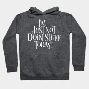 Not Doing Stuff Today Hoodie